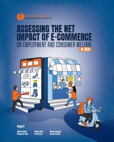 Assessing The Net Impact of E-commerce on Employment and Consumer Welfare in India Assessing The Net Impact of E-commerce on Employment and Consumer Welfare in India